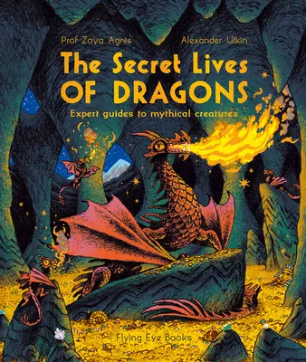 Viețile secrete ale dragonilor: Ghiduri de experți pentru creaturi mitice - The Secret Lives of Dragons: Expert Guides to Mythical Creatures