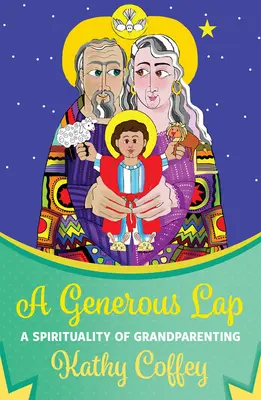 O poală generoasă: O spiritualitate a bunicilor - A Generous Lap: A Spirituality of Grandparenting