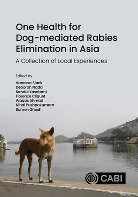 One Health for Dog-Mediated Rabies Elimination in Asia: O colecție de experiențe locale - One Health for Dog-Mediated Rabies Elimination in Asia: A Collection of Local Experiences
