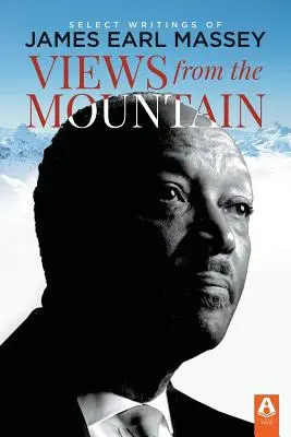 Vederi de pe munte: Scrieri selectate de James Earl Massey - Views from the Mountain: Select Writings of James Earl Massey