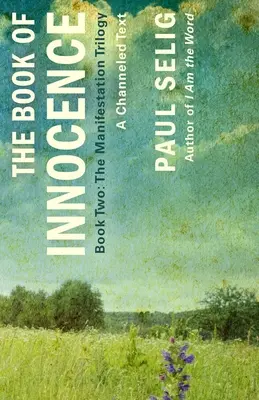 Cartea Inocenței: Un text canalizat: (Cartea a doua din Trilogia manifestării) - The Book of Innocence: A Channeled Text: (Book Two of the Manifestation Trilogy)