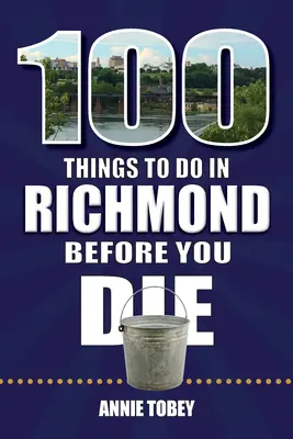 100 de lucruri de făcut în Richmond înainte de a muri - 100 Things to Do in Richmond Before You Die