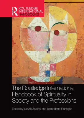 The Routledge International Handbook of Spirituality in Society and the Professions (Manualul internațional Routledge de spiritualitate în societate și profesii) - The Routledge International Handbook of Spirituality in Society and the Professions