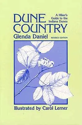 Țara dunelor: A Hiker's Guide To The Indiana Dunes - Dune Country: A Hiker'S Guide To The Indiana Dunes