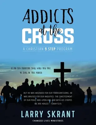 Dependenți la cruce: Un program creștin în 9 pași - Addicts at the Cross: A Christian 9 Step Program