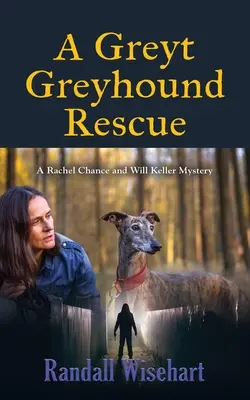 A Greyt Greyhound Rescue: Un mister de Rachel Chance și Will Keller - A Greyt Greyhound Rescue: A Rachel Chance and Will Keller Mystery