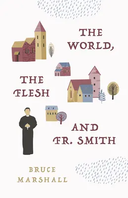 Lumea, carnea și părintele Smith - The World, the Flesh, and Fr Smith