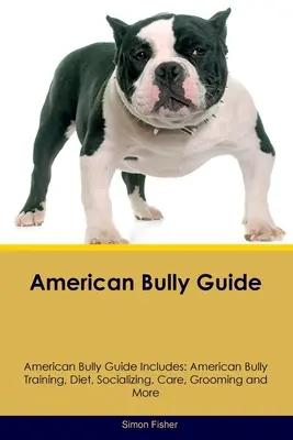 Ghidul American Bully Ghidul American Bully include: Dresajul, dieta, socializarea, îngrijirea, îngrijirea și multe altele pentru American Bully - American Bully Guide American Bully Guide Includes: American Bully Training, Diet, Socializing, Care, Grooming, and More
