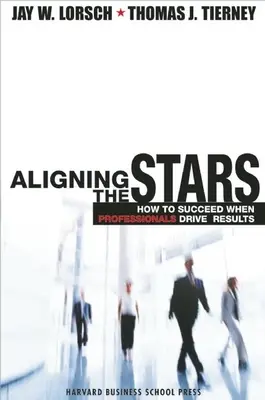Alinierea stelelor: Cum să reușești atunci când profesioniștii conduc rezultatele - Aligning the Stars: How to Succeed When Professionals Drive Results