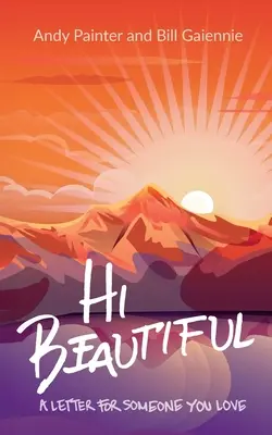Bună, frumoaso: O scrisoare pentru cineva pe care îl iubești - Hi Beautiful: A Letter For Someone You Love
