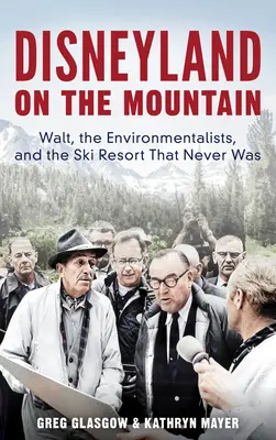 Disneyland pe munte: Walt, ecologiștii și stațiunea de schi care nu a existat niciodată (Walt, the Environmentalists, and the Ski Resort That Never Was) - Disneyland on the Mountain: Walt, the Environmentalists, and the Ski Resort That Never Was