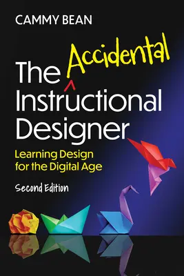 The Accidental Instructional Designer, ediția a 2-a: Proiectarea învățării pentru era digitală - The Accidental Instructional Designer, 2nd Edition: Learning Design for the Digital Age