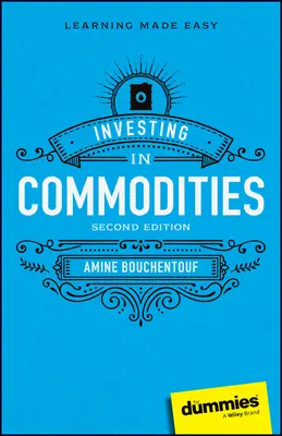 Investiții în mărfuri pentru manechine - Investing in Commodities for Dummies