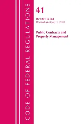 Code of Federal Regulations, Title 41 Public Contracts and Property Management 201-End, revizuit la 1 iulie 2020 - Code of Federal Regulations, Title 41 Public Contracts and Property Management 201-End, Revised as of July 1, 2020