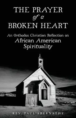 Rugăciunea unei inimi frânte: O reflecție creștină ortodoxă asupra spiritualității afro-americane - The Prayer of a Broken Heart: An Orthodox Christian Reflection on African American Spirituality