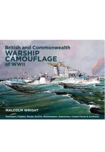 Camuflajul navelor de război britanice și ale Commonwealth-ului din al Doilea Război Mondial: Volumul I - Distrugătoare, fregate, escorte, dragătoare de mine, nave de luptă de coastă, submarine și auxiliare - British and Commonwealth Warship Camouflage of WWII: Volume I - Destroyers, Frigates, Escorts, Minesweepers, Coastal Warfare Craft, Submarines & Auxil