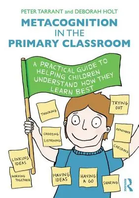 Metacogniția în clasa primară: Un ghid practic pentru a-i ajuta pe copii să înțeleagă cum învață cel mai bine - Metacognition in the Primary Classroom: A Practical Guide to Helping Children Understand How They Learn Best