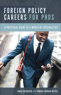 Cariere în politica externă pentru doctoranzi: Un ghid practic pentru o lume a posibilităților - Foreign Policy Careers for PhDs: A Practical Guide to a World of Possibilities