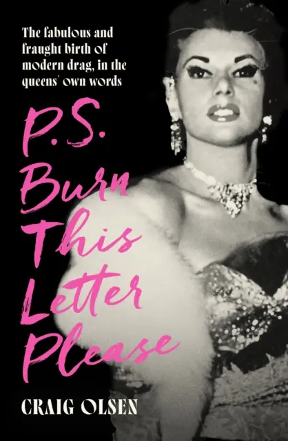 P.S. Burn This Letter Please - Nașterea fabuloasă și dificilă a travestitului modern, în cuvintele reginelor - P.S. Burn This Letter Please - The fabulous and fraught birth of modern drag, in the queens' own words