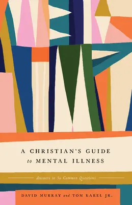 Ghidul unui creștin despre bolile mintale: Răspunsuri la 30 de întrebări frecvente - A Christian's Guide to Mental Illness: Answers to 30 Common Questions