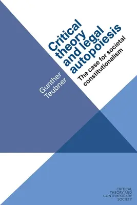 Critical Theory and Legal Autopoiesis: Argumentul pentru constituționalismul societal - Critical Theory and Legal Autopoiesis: The Case for Societal Constitutionalism