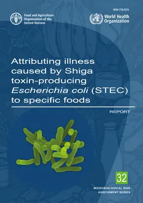 Atribuirea îmbolnăvirilor cauzate de Escherichia Coli producătoare de toxină Shiga (Stec) la anumite alimente: Raport [Organizația pentru Alimentație și Agricultură (Fao) - Attributing Illness Caused by Shiga Toxin-Producing Escherichia Coli (Stec) to Specific Foods: Report (Food and Agriculture Organization (Fao))