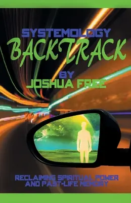 Systemologia Backtrack: Recuperarea puterii spirituale și a memoriei vieților trecute - Systemology Backtrack: Reclaiming Spiritual Power and Past-Life Memory
