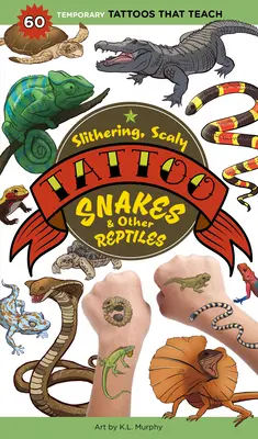 Șerpi și alte reptile tatuaje alunecoase și solzoase: 50 de tatuaje temporare care învață - Slithering, Scaly Tattoo Snakes & Other Reptiles: 50 Temporary Tattoos That Teach
