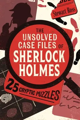 Dosarele nerezolvate ale lui Sherlock Holmes - 25 de puzzle-uri criptice - The Unsolved Case Files of Sherlock Holmes - 25 Cryptic Puzzles