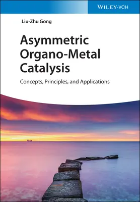 Cataliză organo-metalică asimetrică: Concepte, principii și aplicații - Asymmetric Organo-Metal Catalysis: Concepts, Principles, and Applications