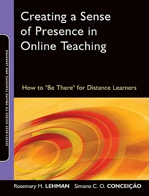 Crearea unui sentiment de prezență în predarea online: cum să fii acolo pentru cursanții la distanță - Creating a Sense of Presence in Online Teaching: How to Be There for Distance Learners