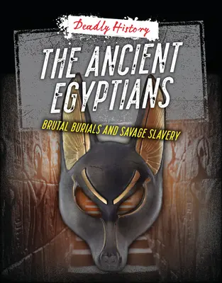 Egiptenii antici: Înmormântări brutale și sclavie sălbatică - The Ancient Egyptians: Brutal Burials and Savage Slavery