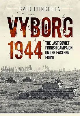 Vyborg 1944: Ultima campanie sovieto-finlandeză pe Frontul de Est - Vyborg 1944: The Last Soviet-Finnish Campaign on the Eastern Front