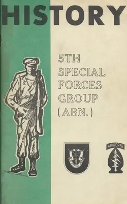 Istoria Armatei Statelor Unite ale Americii Grupul 5 Forțe Speciale (SFG) Airborne (ABN) - History Of The United States Army 5th Special Forces Group (SFG) Airborne (ABN)