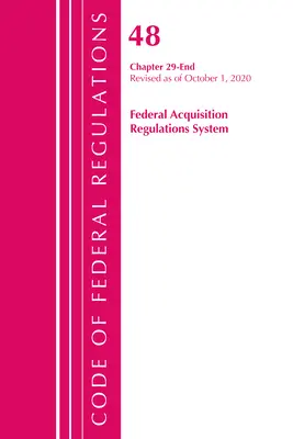 Code of Federal Regulations, Title 48 Federal Acquisition Regulations System Chapter 29-End, revizuit la 1 octombrie 2020 - Code of Federal Regulations, Title 48 Federal Acquisition Regulations System Chapter 29-End, Revised as of October 1, 2020