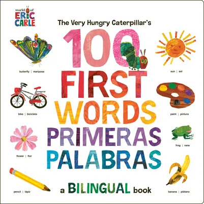 The Very Hungry Caterpillar's First 100 Words / Primeras 100 Palabras: O carte bilingvă spaniolă-engleză - The Very Hungry Caterpillar's First 100 Words / Primeras 100 Palabras: A Spanish-English Bilingual Book