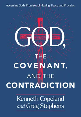 Dumnezeu, legământul și contradicția: Accesarea promisiunilor lui Dumnezeu de vindecare, pace și provizie - God, the Covenant and the Contradiction: Accessing God's Promises of Healing, Peace and Provision