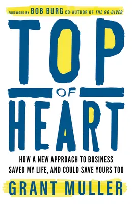 Top of Heart: Cum o nouă abordare a afacerilor mi-a salvat viața și ar putea să ți-o salveze și pe a ta - Top of Heart: How a New Approach to Business Saved My Life, and Could Save Yours Too