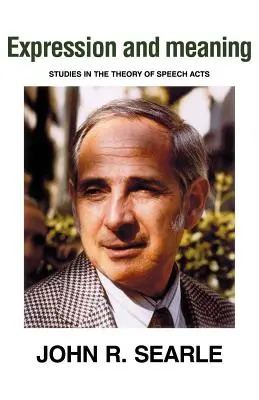 Expresie și sens: Studii în teoria actelor de vorbire - Expression and Meaning: Studies in the Theory of Speech Acts
