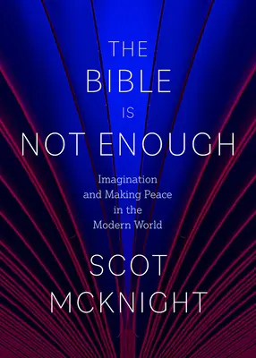 Biblia nu este suficientă: Imaginația și realizarea păcii în lumea modernă - The Bible Is Not Enough: Imagination and Making Peace in the Modern World