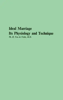 Căsătoria ideală, fiziologia și tehnica ei - Ideal Marriage, Its Physiology and Technique
