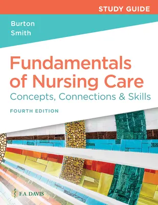 Ghid de studiu pentru Fundamentals of Nursing Care: Concepte, conexiuni și abilități - Study Guide for Fundamentals of Nursing Care: Concepts, Connections & Skills