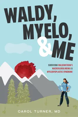 Waldy, Myelo și eu: Supraviețuind Macroglobulinemiei Waldenstrom și Sindromului Mielodisplastic - Waldy, Myelo, & Me: Surviving Waldenstrom's Macroglobulinemia & Myelodysplastic Syndrome