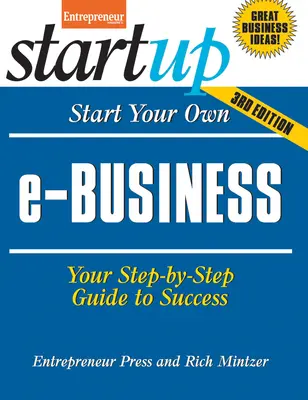Începeți propria dvs. afacere electronică: Ghidul tău pas cu pas către succes - Start Your Own E-Business: Your Step-By-Step Guide to Success