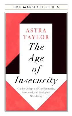 Epoca nesiguranței: Unirea în timp ce lucrurile se destramă - The Age of Insecurity: Coming Together as Things Fall Apart