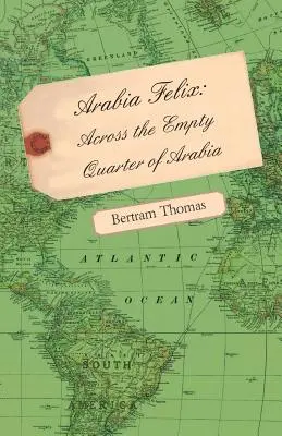 Arabia Felix: Prin cartierul gol al Arabiei - Arabia Felix: Across the Empty Quarter of Arabia