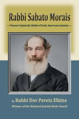 Rabinul Sabato Morais: Rabinul sefardic pionier al iudaismului american timpuriu - Rabbi Sabato Morais: Pioneer Sephardic Rabbi of Early American Judaism