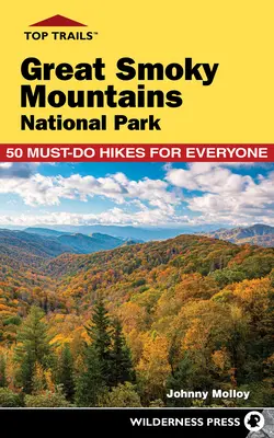 Top Trails: Parcul Național Great Smoky Mountains: 50 de drumeții obligatorii pentru toată lumea - Top Trails: Great Smoky Mountains National Park: 50 Must-Do Hikes for Everyone