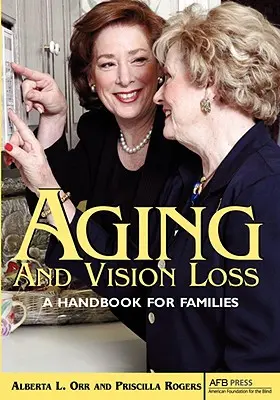Îmbătrânirea și pierderea vederii: Un manual pentru familii - Aging and Vision Loss: A Handbook for Families