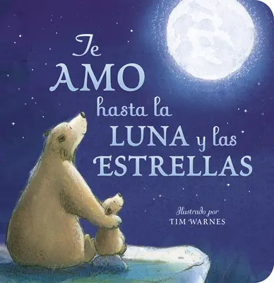 Te iubesc până la lună și până la stele (Te iubesc până la lună și până la stele Ed. spaniolă) - Te Amo Hasta La Luna Y Las Estrellas (I Love You to the Moon and Back Spanish Ed )